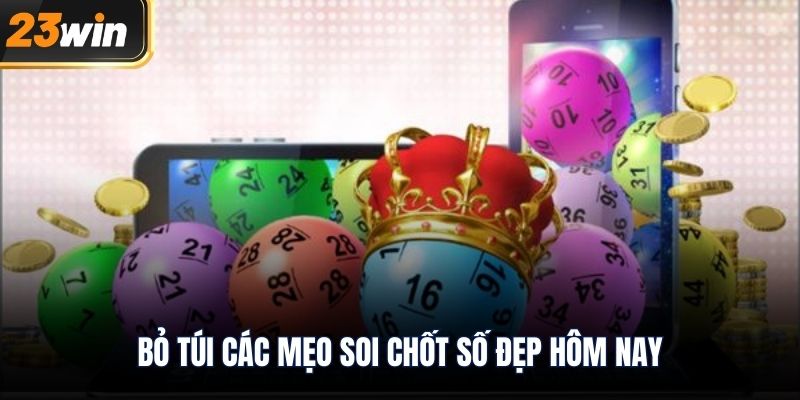 Bỏ túi các mẹo soi chốt số đẹp hôm nay