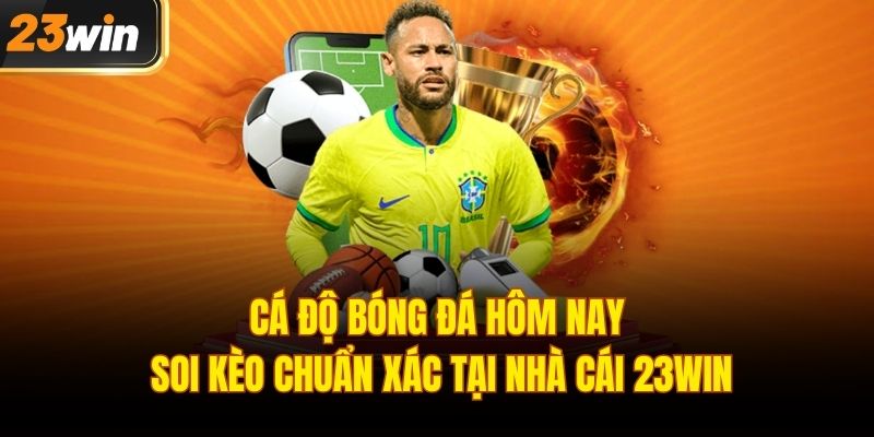 Cá độ bóng đá hôm nay