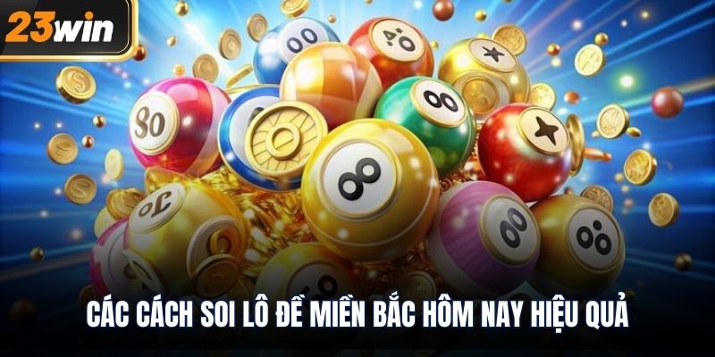 Các cách soi lô đề miền bắc hôm nay hiệu quả