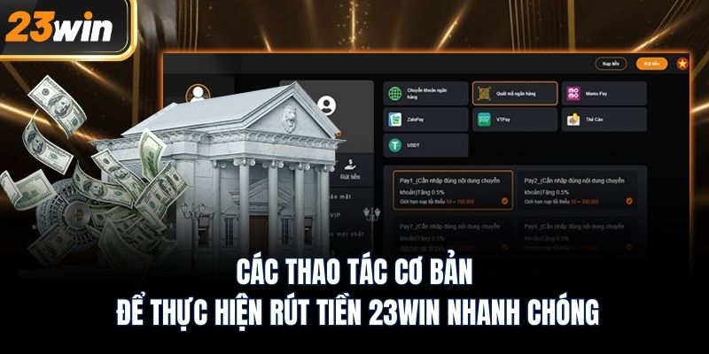 Các thao tác cơ bản để thực hiện rút tiền 23WIN nhanh chóng