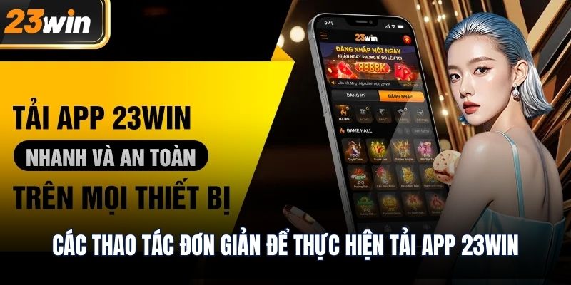 Các thao tác đơn giản để thực hiện tải app 23WIN