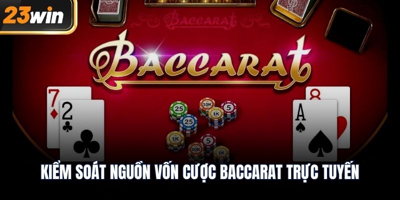 Kiểm soát nguồn vốn cược baccarat trực tuyến