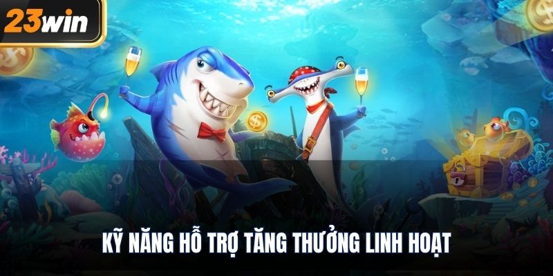 Kỹ năng hỗ trợ tăng thưởng linh hoạt