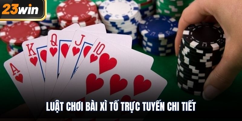 Luật chơi bài xì tố trực tuyến chi tiết