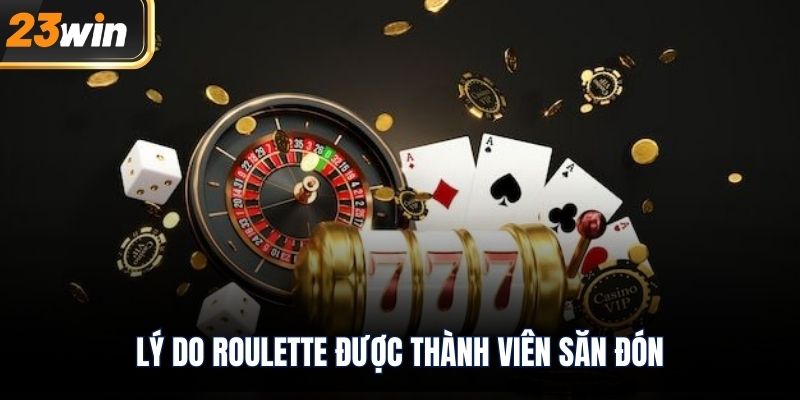 Lý do roulette được thành viên săn đón