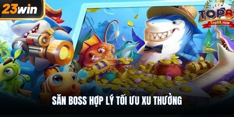Săn boss hợp lý tối ưu xu thưởng