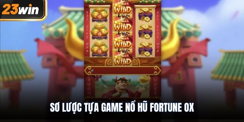 Sơ lược tựa game nổ hũ Fortune Ox