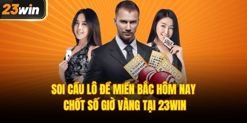 Soi cầu lô đề miền bắc hôm nay