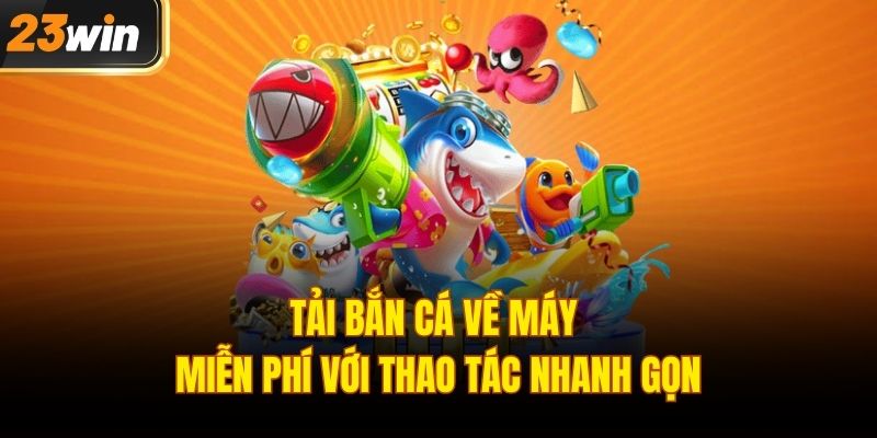 Tải bắn cá về máy