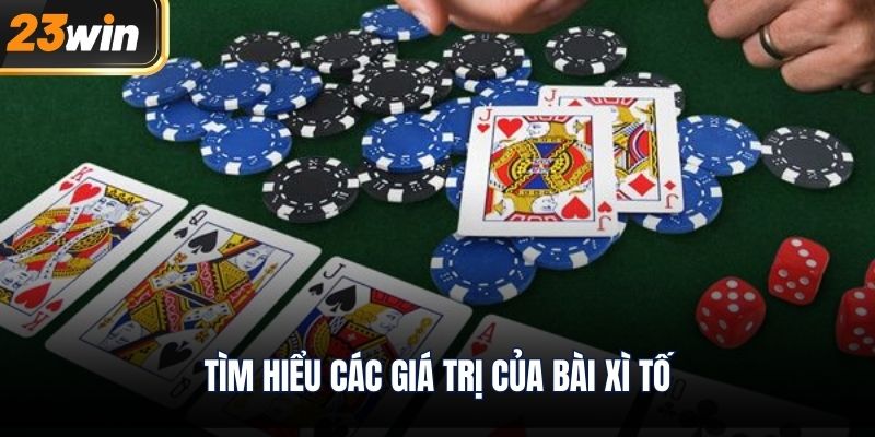Tìm hiểu các giá trị của bài xì tố