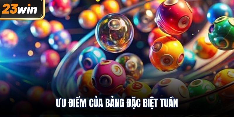Ưu điểm của bảng đặc biệt tuần