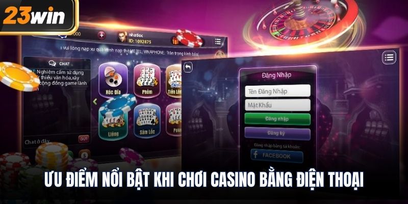 Ưu điểm nổi bật khi chơi casino bằng điện thoại